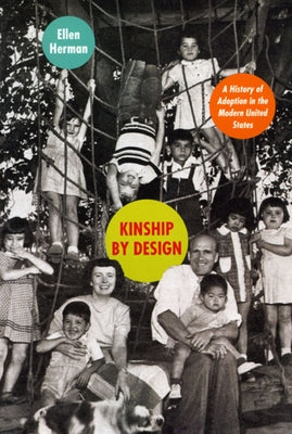 Kinship by Design: A History of Adoption in the Modern United States Paperback University of Chicago Press
