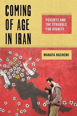 Coming of Age in Iran: Poverty and the Struggle for Dignity Paperback New York University Press
