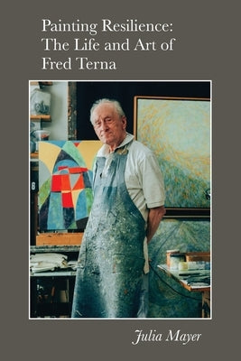 Painting Resilience: The Life and Art of Fred Terna Paperback Jbj Vision LLC