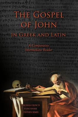 The Gospel of John in Greek and Latin: A Comparative Intermediate Reader: Greek and Latin Text with Running Vocabulary and Commentary Paperback Faenum Publishing, Ltd.