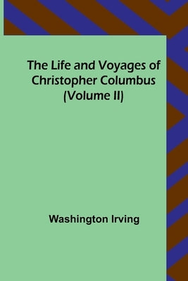 The Life and Voyages of Christopher Columbus (Volume II) Paperback Alpha Edition