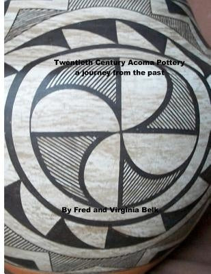 Twentieth Century Acoma Pottery: a journey from the past Paperback Createspace Independent Publishing Platform