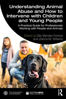 Understanding Animal Abuse and How to Intervene with Children and Young People: A Practical Guide for Professionals Working with People and Animals Paperback Routledge
