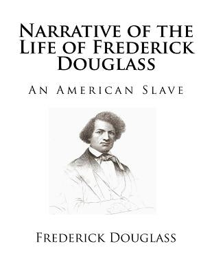 Narrative of the Life of Frederick Douglass: An American Slave Paperback Createspace Independent Publishing Platform