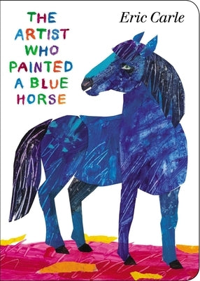 The Artist Who Painted a Blue Horse Board Book World of Eric Carle