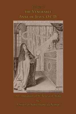 The Life of the Venerable Anne of Jesus Paperback Mediatrix Press