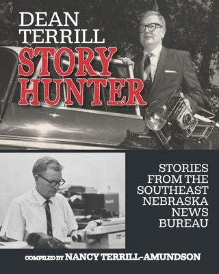 Dean Terrill Story Hunter: Stories from the Southeast Nebraska News Bureau Paperback Nebraska Wordsmith