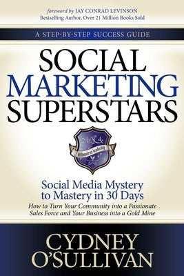 Social Marketing Superstars: Social Media Mystery to Mastery in 30 Days Paperback Morgan James Publishing