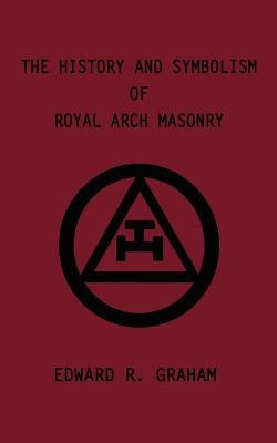 The History and Symbolism of Royal Arch Masonry Paperback 1st Book Library