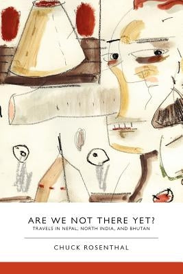 Are We Not There Yet?: Travels in Nepal, North India, and Bhutan Paperback What Books Press
