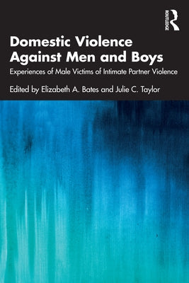 Domestic Violence Against Men and Boys: Experiences of Male Victims of Intimate Partner Violence Paperback Routledge