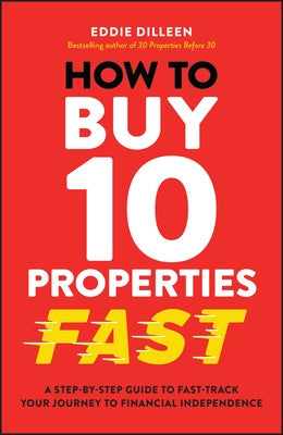 How to Buy 10 Properties Fast: A Step-By-Step Guide to Fast-Track Your Journey to Financial Independence Paperback Wiley