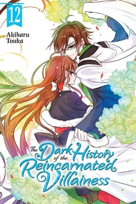 The Dark History of the Reincarnated Villainess, Vol. 12 by Touka, Akiharu