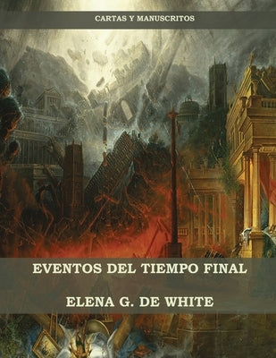 Eventos del Tiempo Final by de White, Elena W.