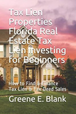 Tax Lien Properties Florida Real Estate Tax Lien Investing for Beginners: How to Find & Finance Tax Lien & Tax Deed Sales Paperback Independently Published