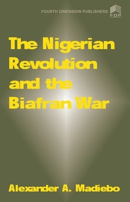 The Nigerian Revolution and the Biafran War Paperback Fourth Dimension Publishing Company