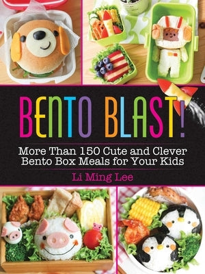 Bento Blast!: More Than 150 Cute and Clever Bento Box Meals for Your Kids Paperback Racehorse