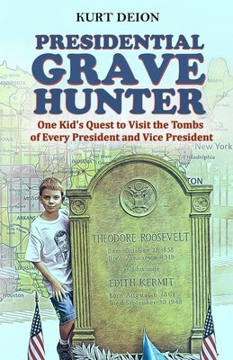 Presidential Grave Hunter: One Kid's Quest to Visit the Tombs of Every President and Vice President Paperback Presidential Grave Hunter