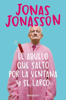 El Abuelo Que Saltó Por La Ventana Y Se Largó / The 100-Year-Old Man Who Climbed Out the Window and Disappeared by Jonasson, Jonas