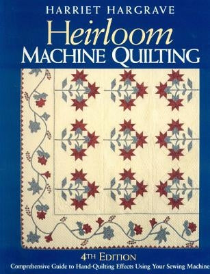 Heirloom Machine Quilting 4th Edition-Print-On-Demand-Edition: A Comprehensive Guide to Hand-Quilting Effects Using Your Sewing Machine Paperback C&T Publishing