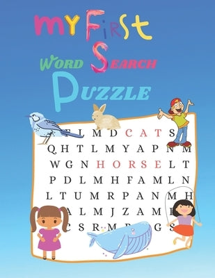 My First word Search Puzzle: First Kids Word Search Puzzle Book ages 4-6 & 6-8. Word for Word Wonder Words Activity for Children 4, 5, 6, 7 and 8 ( Paperback Independently Published