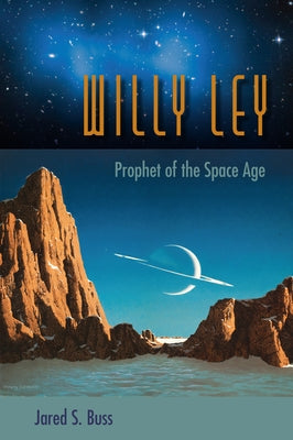 Willy Ley: Prophet of the Space Age Paperback University Press of Florida