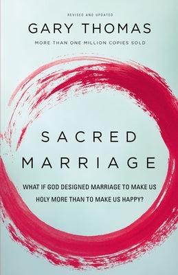 Sacred Marriage: What If God Designed Marriage to Make Us Holy More Than to Make Us Happy? Paperback Zondervan