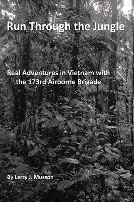 Run Through the Jungle: Real Adventures in Vietnam with the 173rd Airborne Brigade Paperback Authorhouse