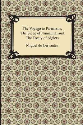 The Voyage to Parnassus, the Siege of Numantia, and the Treaty of Algiers Paperback Digireads.com