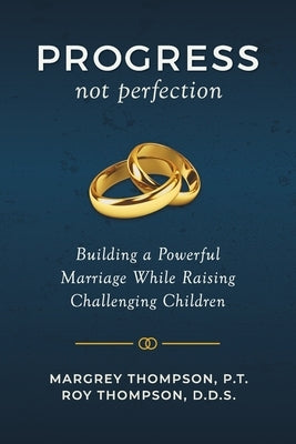 Progress not Perfection: Building a Powerful Marriage While Raising Challenging Children Paperback Hybrid Global Publishing