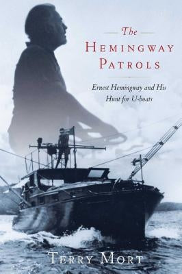 The Hemingway Patrols: Ernest Hemingway and His Hunt for U-Boats Paperback Scribner Book Company