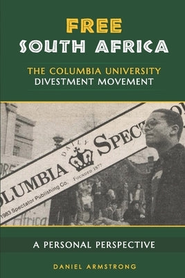 Free South Africa: The Columbia University Divestment Movement: A Personal Perspective Paperback Independently Published