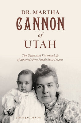 Dr. Martha Cannon of Utah: The Unexpected Victorian Life of America's First Female State Senator Paperback History Press