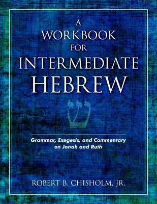 A Workbook for Intermediate Hebrew: Grammar, Exegesis, and Commentary on Jonah and Ruth Paperback Kregel Academic & Professional