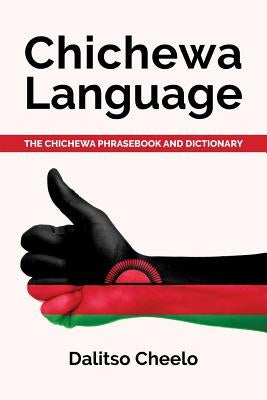 Chichewa Language: The Chichewa Phrasebook and Dictionary Paperback Createspace Independent Publishing Platform