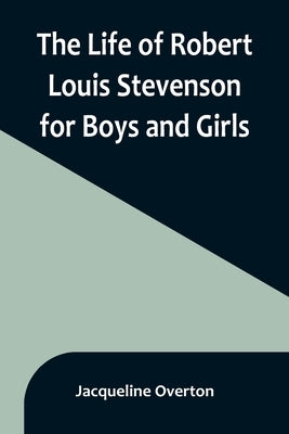 The Life of Robert Louis Stevenson for Boys and Girls Paperback Alpha Edition