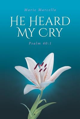 He Heard My Cry: Psalm 40:1 Paperback Christian Faith Publishing, Inc