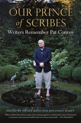 Our Prince of Scribes: Writers Remember Pat Conroy Paperback University of Georgia Press