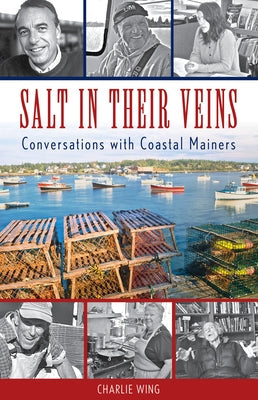 Salt in Their Veins: Conversations with Coastal Mainers Paperback Down East Books
