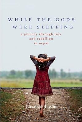 While the Gods Were Sleeping: A Journey Through Love and Rebellion in Nepal Paperback Seal Press (CA)