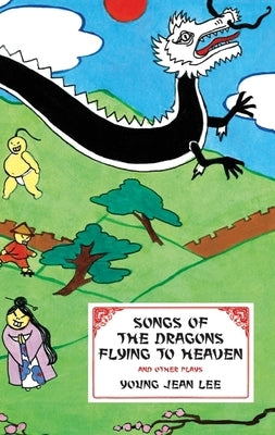 Songs of the Dragons Flying to Heaven and Other Plays Paperback Theatre Communications Group