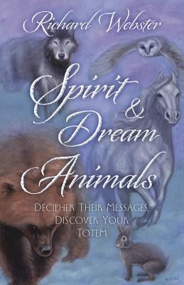Spirit & Dream Animals: Decipher Their Messages, Discover Your Totem Paperback Llewellyn Publications