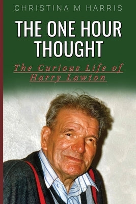 The One Hour Thought: The Curious Life of Harry Lawton Paperback Michael Terence Publishing