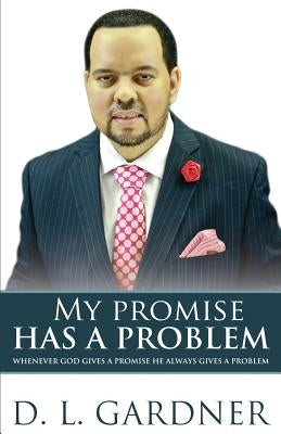 My Promise has a Problem: When God Gives a Promise, He Gives a Problem Paperback Rain Publishing