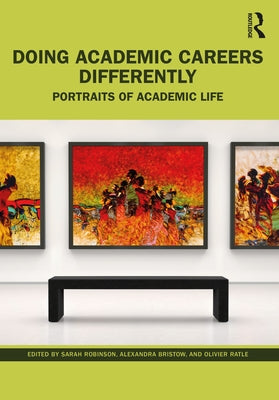 Doing Academic Careers Differently: Portraits of Academic Life Paperback Routledge