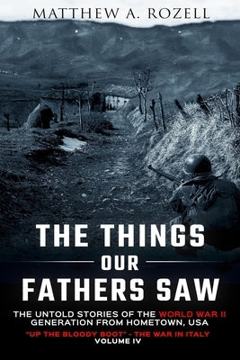The Things Our Fathers Saw Vol. IV: Up the Bloody Boot-The War in Italy Paperback Woodchuck Hollow Studios Incorporated