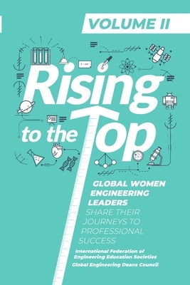 Rising to the Top: Volume II: Global Women Engineering Leaders Share their Journeys to Professional Success Paperback Lulu.com