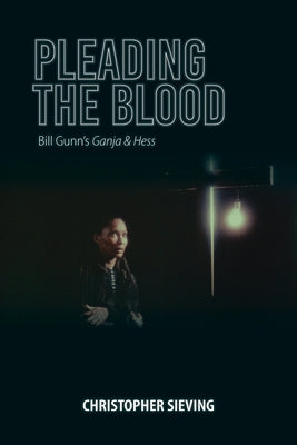 Pleading the Blood: Bill Gunn's Ganja & Hess Paperback Indiana University Press (Ips)