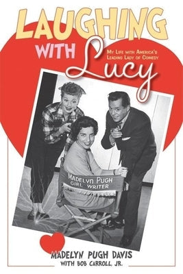 Laughing with Lucy: My Life with America's Leading Lady of Comedy Clerisy Press