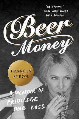 Beer Money: A Memoir of Privilege and Loss Paperback Harper Perennial